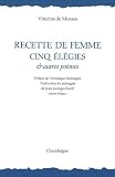 Recette de femme : Cinq �l�gies & autres po�mes, �dition bilingue fran�ais-portugais