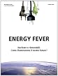 ENERGY FEVER. Nucleare o rinnovabili, come illumineremo il nostro futuro?