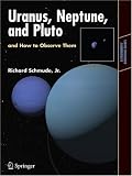 Uranus, Neptune, and Pluto and How to Observe Them (Astronomers' Observing Guides)