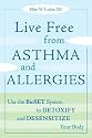 Live Free from Asthma and Allergies: Use the BioSET System to Detoxify and Desensitize Your Body