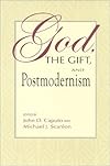 God, the Gift, and Postmodernism (Indiana Series in the Philosophy of Religion)
