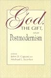 God, the Gift, and Postmodernism (Indiana Series in the Philosophy of Religion)