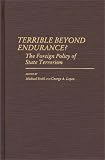 Terrible Beyond Endurance?: Foreign Policy of State Terrorism (Contributions in Political Science)