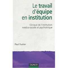 Le travail d'�quipe en institution : Clinique de l'institution m�dico-sociale et psychiatrique