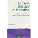 Le travail d'�quipe en institution : Clinique de l'institution m�dico-sociale et psychiatrique