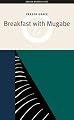 Breakfast with Mugabe (Oberon Modern Plays)