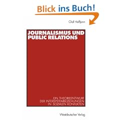 Journalismus und Public Relations: Ein Theorieentwurf der Intersystembeziehungen in sozialen Konflikten (Organisationskommunikation)