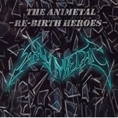 アニメタル~REBIRTH HEROES