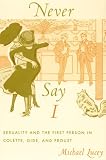 Never Say I : Sexuality And The First Person In Colette, Gide, And Proust