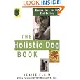 The Holistic Dog Book: Canine Care for the 21st Century by Denise Flaim and Dr. Michael W. Fox