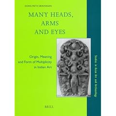 Many Heads, Arms and Eyes: Origin, Meaning and Form in Multiplicity in Indian Art (Studies in Asian Art and Archaeology)