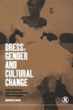 Dress, Gender and Cultural Change: Asian-American and African-American Rites of Passage (Dress, Body, Culture)