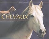 Le livre d'or des chevaux : L'encyclop�die des chevaux et de l'�quitation