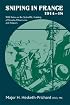 SNIPING IN FRANCE 1914-18: With Notes on the Scientific Training of Scouts, Observers, and Snipers (Helion Library of the Great War)