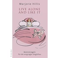Live alone and like it: Benimmregeln f�r die vergn�gte Singlefrau