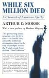 While Six Million Died: A Chronicle of American Apathy