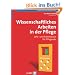 Wissenschaftliches Arbeiten in der Pflege: Lehr- und Arbeitsbuch f�r Pflegende