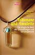 Talismane und Amulette. Die magische Welt der Gl�cksbringer und Schutzsymbole.