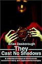 They Cast No Shadows: A collection of essays on the Illuminati, revisionist history, and suppressed technologies.