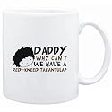 Mug White " Daddy why can`t we have a Red-Kneed Tarantula ? " Animals