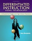 Differentiated Instruction Using Technology: A Guide For Middle And High School Teachers