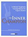 The Inner Champion : A Mental Toughness Training Manual for Figure Skaters