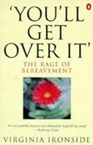 You'll Get Over it: The Rage of Bereavement