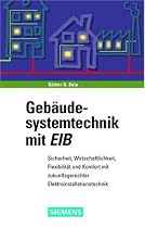 Geb&auml;udesystemtechnik mit EIB. Sicherheit, Wirtschaftlichkeit, Flexibilit&auml;t und Komfort mit zukunftsgerechter Elektroinstallationstechnik