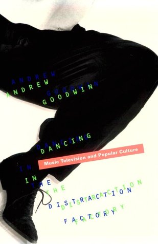 Dancing In The Distraction Factory: Music Television and Popular Culture