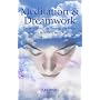 Meditation and Dreamwork: Create a Better Life Through the Power of Inner Reflection and Dreams