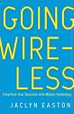 Going Wireless: Transform Your Business with Mobile Technology