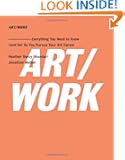 ART/WORK: Everything You Need to Know (and Do) As You Pursue Your Art Career