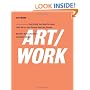 ART/WORK: Everything You Need to Know (and Do) As You Pursue Your Art Career