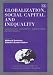 Book Globalization, Social Capital, and Inequality: Contested Concepts, Contested Experiences (European Association for Evolutionary Political Economy)
