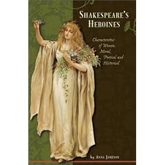 Shakespeare's Heroines: Characteristics of Women: Moral, Poetical, and Historical