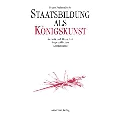 Staatsbildung als K�nigskunst: �sthetik und Herrschaft im preu�ischen Absolutismus