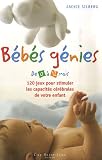 B�b�s g�nies : De 0 � 12 mois, 120 jeux pour stimuler les capacit�s c�r�brales de votre enfant