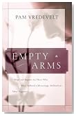 Empty Arms: Hope and Support for Those Who Have Suffered a Miscarriage, Stillbirth, or Tubal Pregnancy