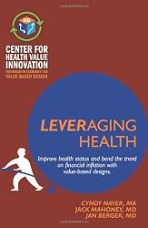 Leveraging Health: Improve health status and bend the trend on financial inflation with value-based designs.