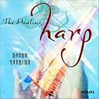 The Healing Harp by  Naoko Yoshino, Alfredo Casella, Jean-Michel Damase, Claude Debussy, and Gabriel Faure 