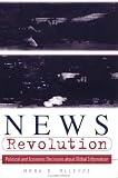 News Revolution: Political and Economic Decisions about Global Information