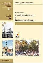 Czesc, jak sie masz? Spotkajmy sie Europie (Communicative Coursebook of Polish) (Polish Edition)