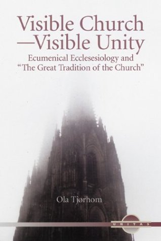 Visible Church-Visible Unity: Ecumenical Ecclesiology and 