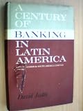 A century of banking in Latin America: To commemorate the centenary in 1962 of the Bank of London & South America, Limited
