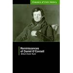 Reminiscences Of Daniel O'Connell: During The Agitations Of The Veto, Emancipation, And Repeal (Classics of Irish History) book cover