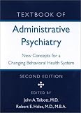 Textbook of Administrative Psychiatry: New Concepts for a Changing Behavioral Health System