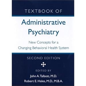 Textbook of Administrative Psychiatry: New Concepts for a Changing Behavioral Health System