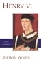 Henry VI (The English Monarchs Series)