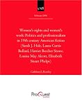 Womens rights and womens work: Politics and professionalism in 19th century American fiction (Sarah J. Hale, Laura Curtis Bullard, Harriet Beecher Stowe, Louisa May Alcott, Elizabeth Stuart Phelps)