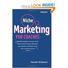 Niche Marketing for Coaches: A Practical Handbook for Building a Life Coaching, Executive Coaching or Business Coaching Practice